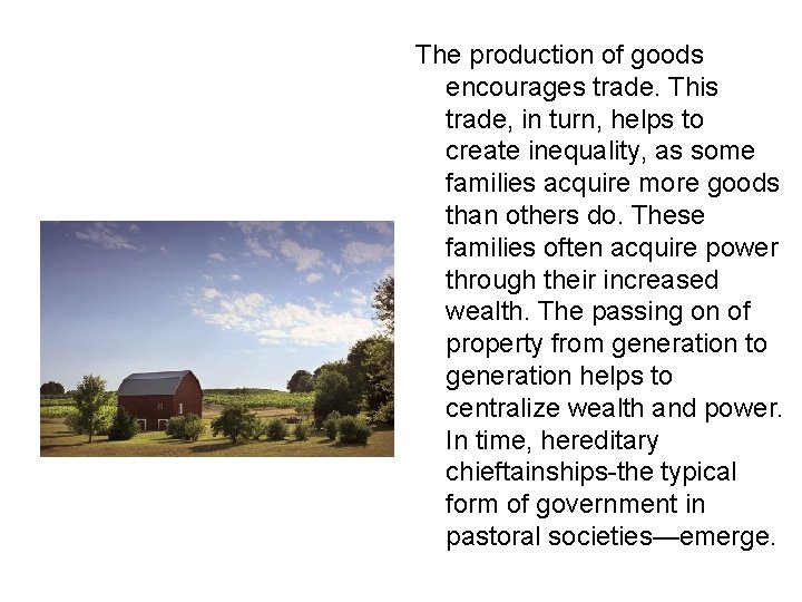 The production of goods encourages trade. This trade, in turn, helps to create inequality,