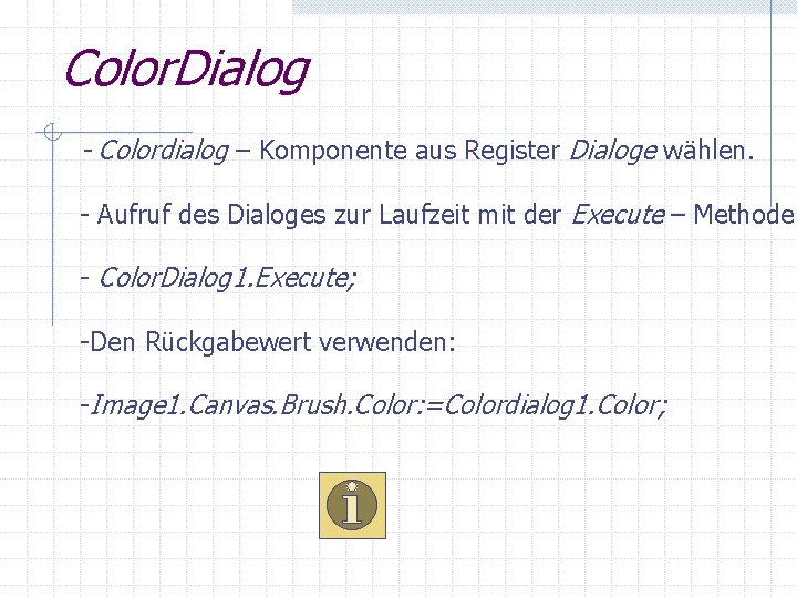 Color. Dialog - Colordialog – Komponente aus Register Dialoge wählen. - Aufruf des Dialoges