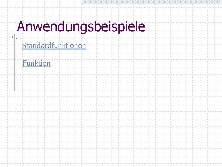 Anwendungsbeispiele Standardfunktionen Funktion 