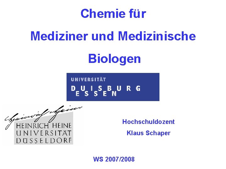 Chemie für Mediziner und Medizinische Biologen Hochschuldozent Klaus Schaper WS 2007/2008 
