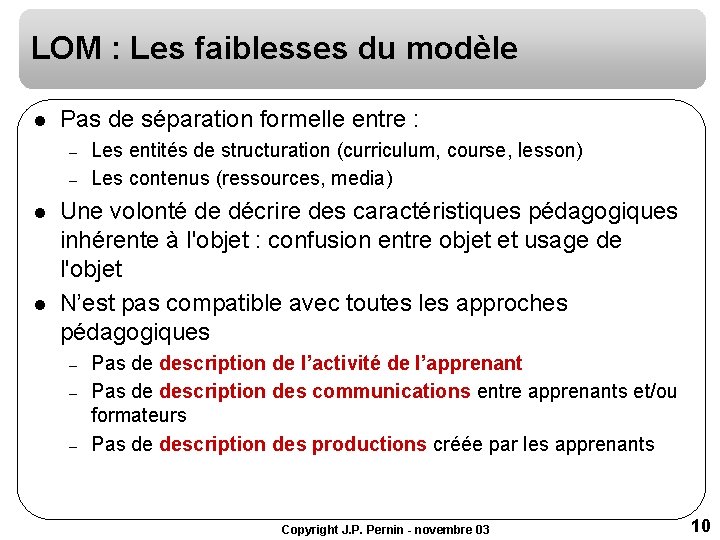 LOM : Les faiblesses du modèle l Pas de séparation formelle entre : – LOM : Les faiblesses du modèle l Pas de séparation formelle entre : –