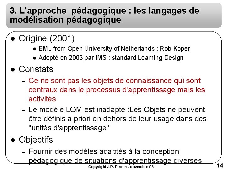 3. L'approche pédagogique : les langages de modélisation pédagogique l Origine (2001) l l 3. L'approche pédagogique : les langages de modélisation pédagogique l Origine (2001) l l