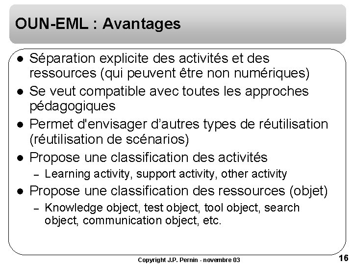 OUN-EML : Avantages l l Séparation explicite des activités et des ressources (qui peuvent OUN-EML : Avantages l l Séparation explicite des activités et des ressources (qui peuvent