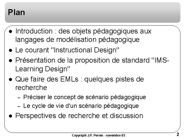 Plan l l Introduction : des objets pédagogiques aux langages de modélisation pédagogique Le Plan l l Introduction : des objets pédagogiques aux langages de modélisation pédagogique Le