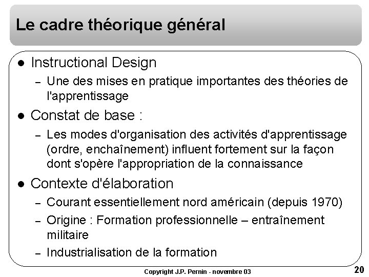Le cadre théorique général l Instructional Design – l Constat de base : – Le cadre théorique général l Instructional Design – l Constat de base : –