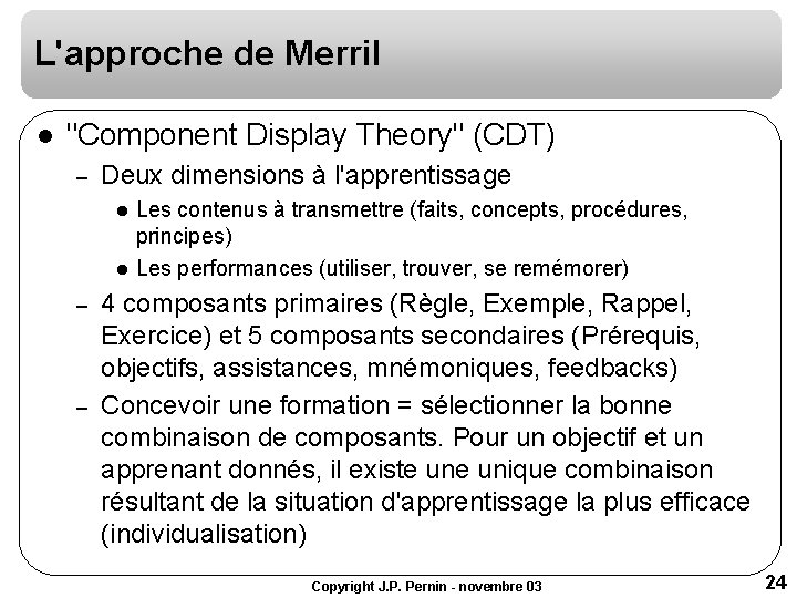 L'approche de Merril l "Component Display Theory" (CDT) – Deux dimensions à l'apprentissage l L'approche de Merril l "Component Display Theory" (CDT) – Deux dimensions à l'apprentissage l