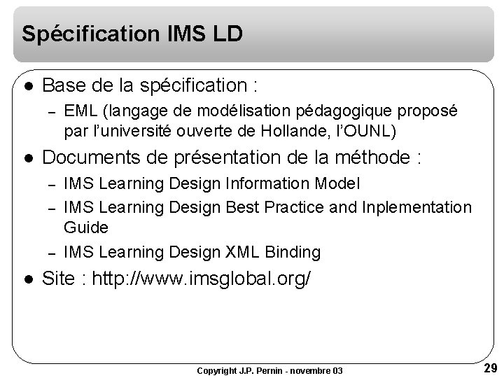 Spécification IMS LD l Base de la spécification : – l Documents de présentation Spécification IMS LD l Base de la spécification : – l Documents de présentation