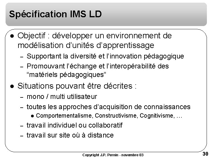 Spécification IMS LD l Objectif : développer un environnement de modélisation d’unités d’apprentissage – Spécification IMS LD l Objectif : développer un environnement de modélisation d’unités d’apprentissage –