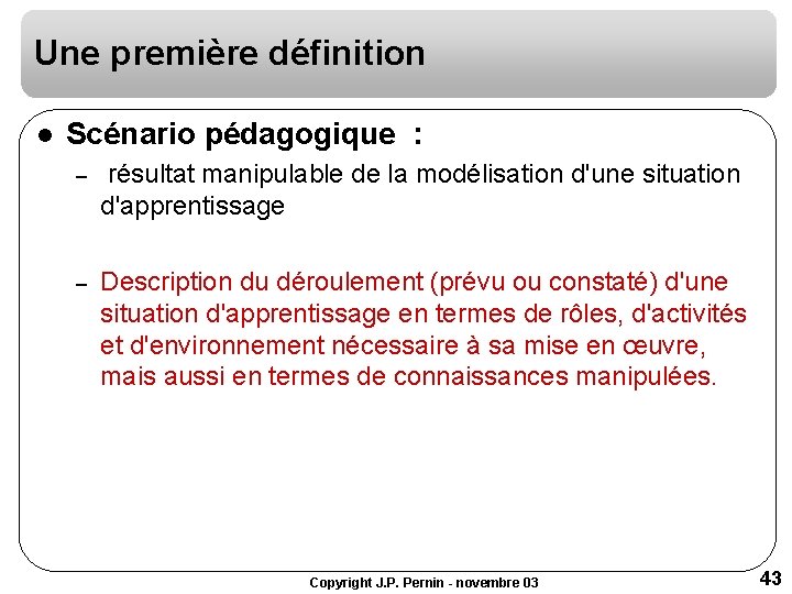 Une première définition l Scénario pédagogique : – résultat manipulable de la modélisation d'une Une première définition l Scénario pédagogique : – résultat manipulable de la modélisation d'une
