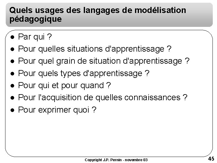 Quels usages des langages de modélisation pédagogique l l l l Par qui ? Quels usages des langages de modélisation pédagogique l l l l Par qui ?