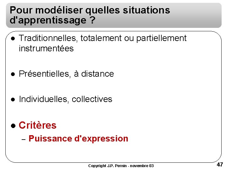 Pour modéliser quelles situations d'apprentissage ? l Traditionnelles, totalement ou partiellement instrumentées l Présentielles, Pour modéliser quelles situations d'apprentissage ? l Traditionnelles, totalement ou partiellement instrumentées l Présentielles,