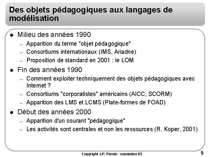 Des objets pédagogiques aux langages de modélisation l Milieu des années 1990 – – Des objets pédagogiques aux langages de modélisation l Milieu des années 1990 – –