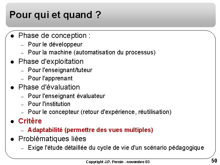 Pour qui et quand ? l Phase de conception : – – l Phase Pour qui et quand ? l Phase de conception : – – l Phase