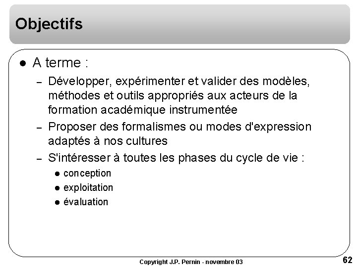 Objectifs l A terme : – – – Développer, expérimenter et valider des modèles, Objectifs l A terme : – – – Développer, expérimenter et valider des modèles,