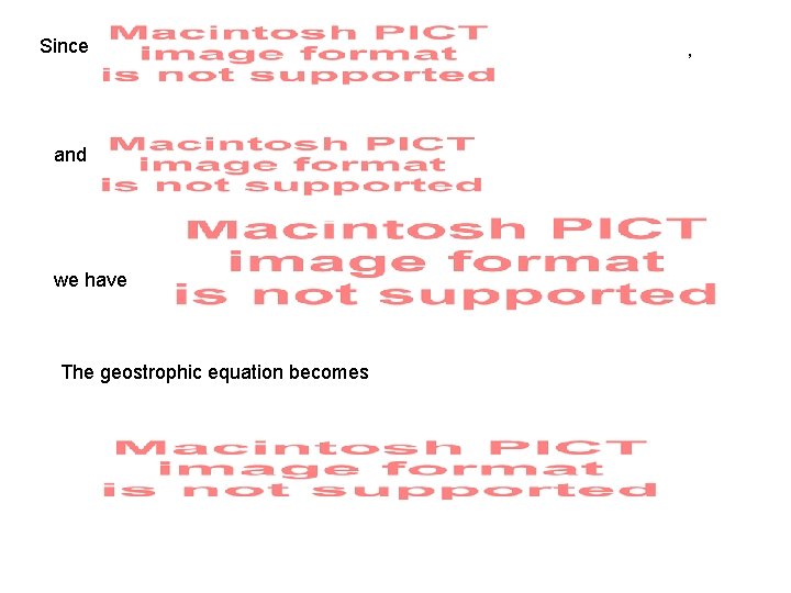 Since and we have The geostrophic equation becomes , Since and we have The geostrophic equation becomes ,