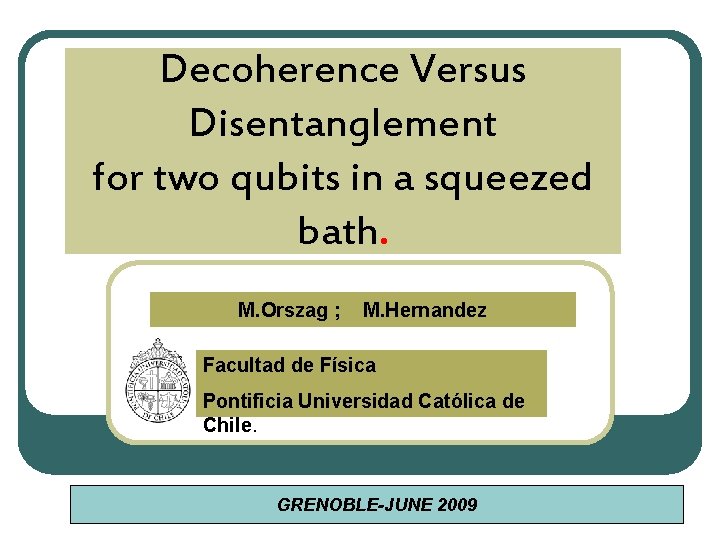 Decoherence Versus Disentanglement for two qubits in a squeezed bath. M. Orszag ; M.