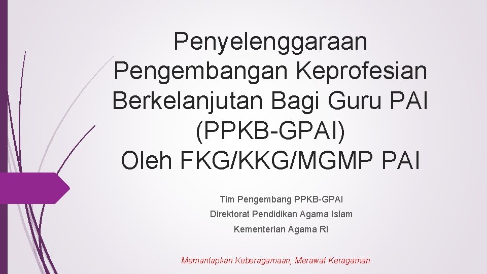 Penyelenggaraan Pengembangan Keprofesian Berkelanjutan Bagi Guru PAI (PPKB-GPAI) Oleh FKG/KKG/MGMP PAI Tim Pengembang PPKB-GPAI