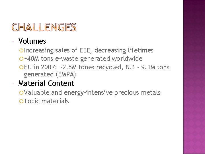 Volumes Increasing sales of EEE, decreasing lifetimes ~40 M tons e-waste generated worldwide Volumes Increasing sales of EEE, decreasing lifetimes ~40 M tons e-waste generated worldwide