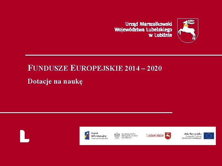 FUNDUSZE EUROPEJSKIE 2014 – 2020 Dotacje na naukę 
