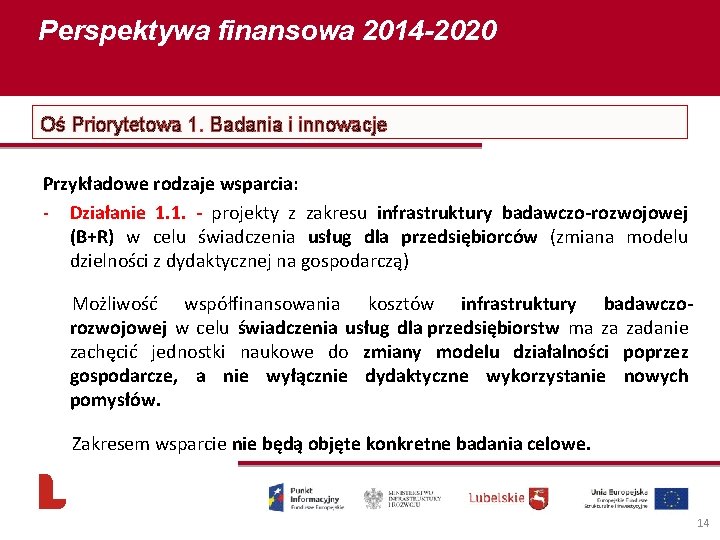Perspektywa finansowa 2014 -2020 Oś Priorytetowa 1. Badania i innowacje Przykładowe rodzaje wsparcia: -