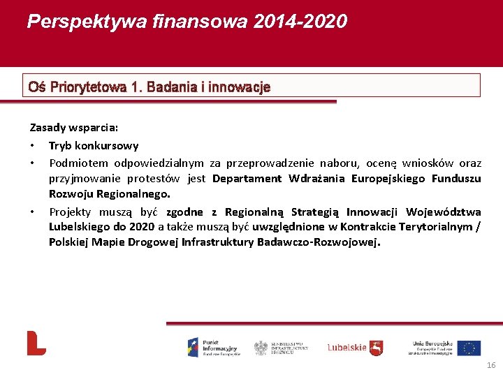 Perspektywa finansowa 2014 -2020 Oś Priorytetowa 1. Badania i innowacje Zasady wsparcia: • Tryb