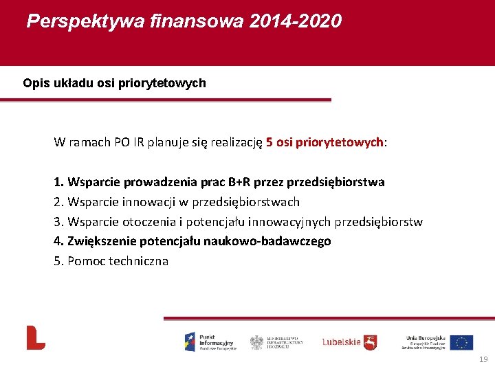 Perspektywa finansowa 2014 -2020 Opis układu osi priorytetowych W ramach PO IR planuje się