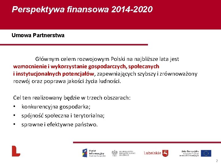 Perspektywa finansowa 2014 -2020 Umowa Partnerstwa Głównym celem rozwojowym Polski na najbliższe lata jest