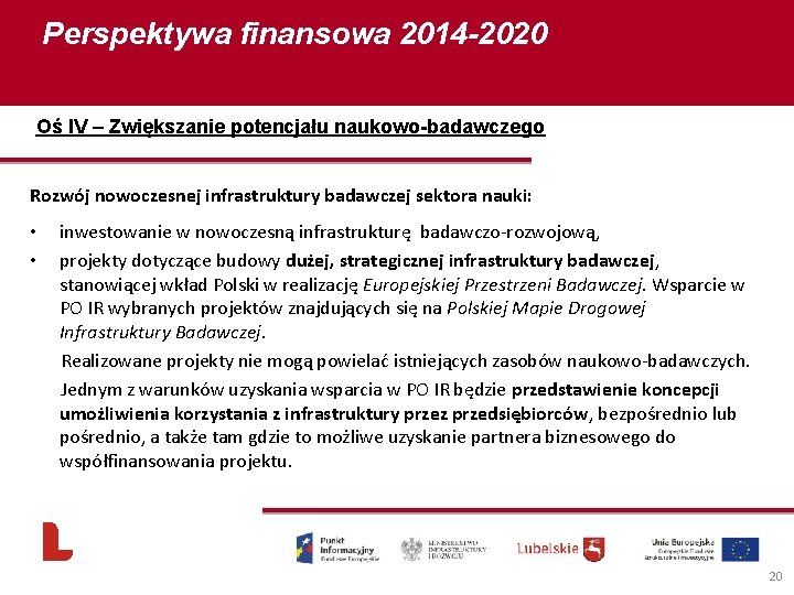 Perspektywa finansowa 2014 -2020 Oś IV – Zwiększanie potencjału naukowo-badawczego Rozwój nowoczesnej infrastruktury badawczej