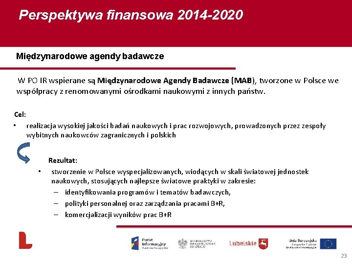 Perspektywa finansowa 2014 -2020 Międzynarodowe agendy badawcze W PO IR wspierane są Międzynarodowe Agendy