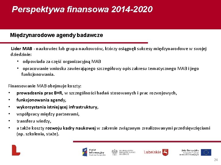 Perspektywa finansowa 2014 -2020 Międzynarodowe agendy badawcze Lider MAB - naukowiec lub grupa naukowców,