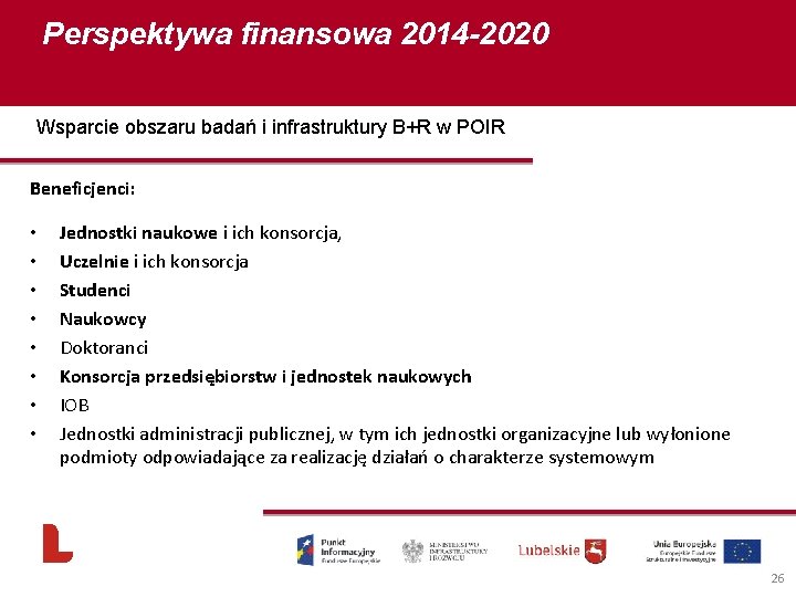 Perspektywa finansowa 2014 -2020 Wsparcie obszaru badań i infrastruktury B+R w POIR Beneficjenci: •