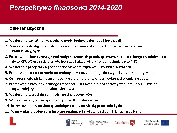 Perspektywa finansowa 2014 -2020 Cele tematyczne 1. Wspieranie badań naukowych, rozwoju technologicznego i innowacji