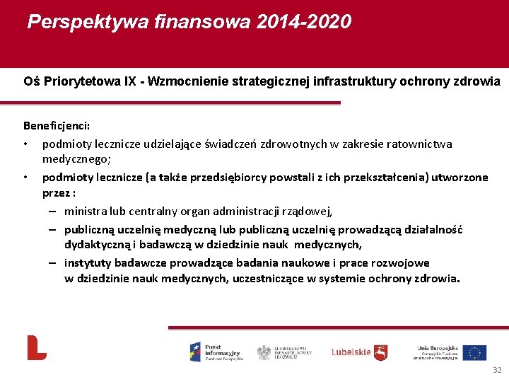 Perspektywa finansowa 2014 -2020 Oś Priorytetowa IX - Wzmocnienie strategicznej infrastruktury ochrony zdrowia Beneficjenci: