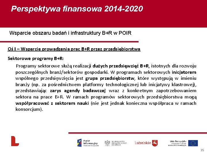 Perspektywa finansowa 2014 -2020 Wsparcie obszaru badań i infrastruktury B+R w POIR Oś I