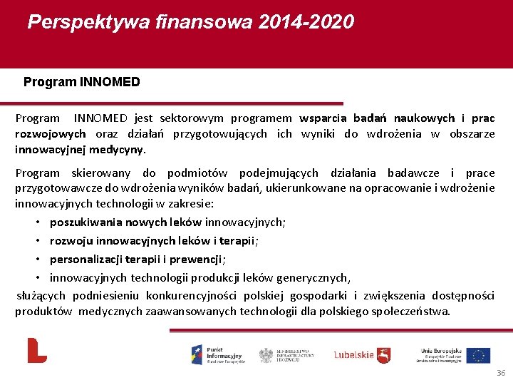 Perspektywa finansowa 2014 -2020 Program INNOMED Program INNOMED jest sektorowym programem wsparcia badań naukowych