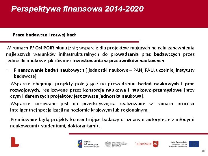 Perspektywa finansowa 2014 -2020 Prace badawcze i rozwój kadr W ramach IV Osi POIR