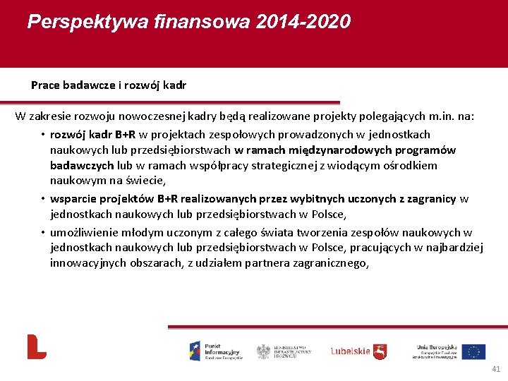 Perspektywa finansowa 2014 -2020 Prace badawcze i rozwój kadr W zakresie rozwoju nowoczesnej kadry