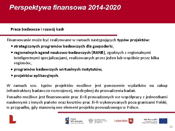 Perspektywa finansowa 2014 -2020 Prace badawcze i rozwój kadr Finansowanie może być realizowane w