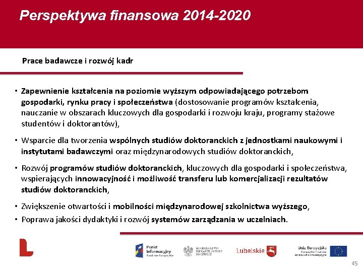 Perspektywa finansowa 2014 -2020 Prace badawcze i rozwój kadr • Zapewnienie kształcenia na poziomie