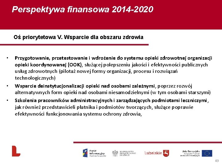 Perspektywa finansowa 2014 -2020 Oś priorytetowa V. Wsparcie dla obszaru zdrowia • • •