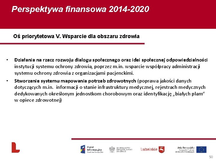 Perspektywa finansowa 2014 -2020 Oś priorytetowa V. Wsparcie dla obszaru zdrowia • • Działania