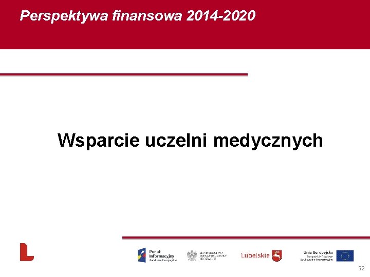 Perspektywa finansowa 2014 -2020 Wsparcie uczelni medycznych 52 