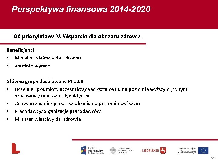 Perspektywa finansowa 2014 -2020 Oś priorytetowa V. Wsparcie dla obszaru zdrowia Beneficjenci • Minister