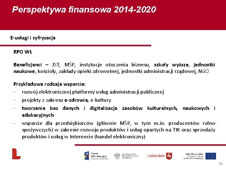 Perspektywa finansowa 2014 -2020 E-usługi i cyfryzacja RPO WL Beneficjenci – JST, MŚP, instytucje