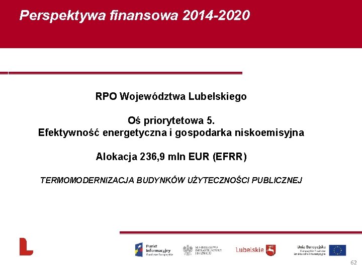 Perspektywa finansowa 2014 -2020 RPO Województwa Lubelskiego Oś priorytetowa 5. Efektywność energetyczna i gospodarka