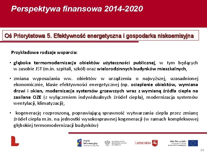 Perspektywa finansowa 2014 -2020 Oś Priorytetowa 5. Efektywność energetyczna i gospodarka niskoemisyjna Przykładowe rodzaje