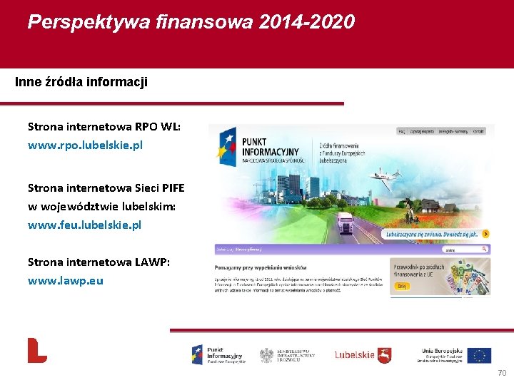 Perspektywa finansowa 2014 -2020 Inne źródła informacji Strona internetowa RPO WL: www. rpo. lubelskie.