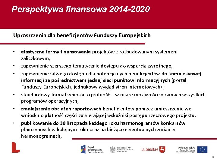 Perspektywa finansowa 2014 -2020 Uproszczenia dla beneficjentów Funduszy Europejskich • • • elastyczne formy