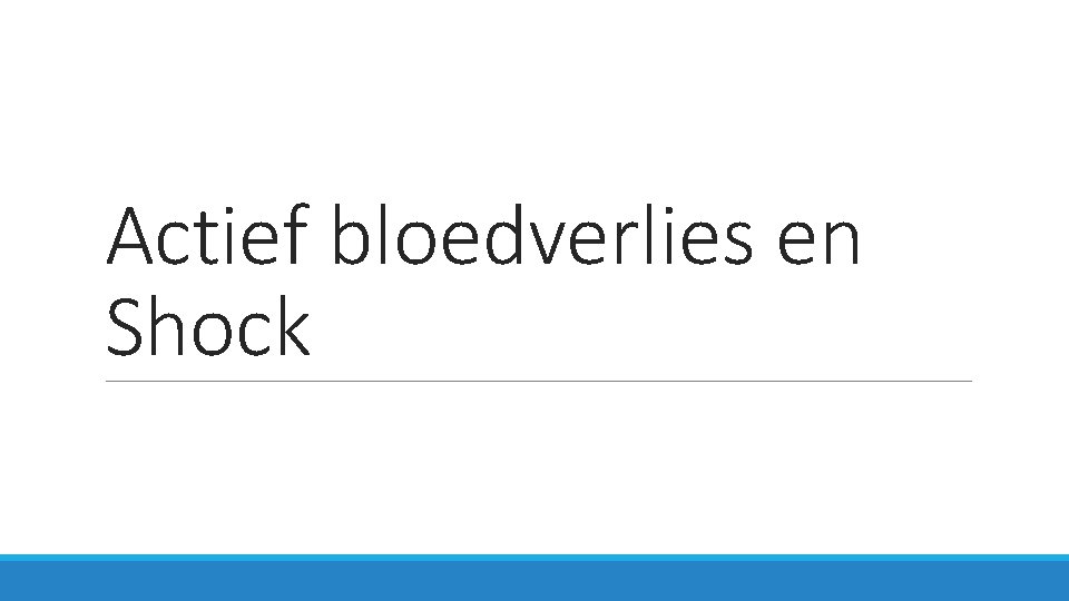 Actief bloedverlies en Shock 