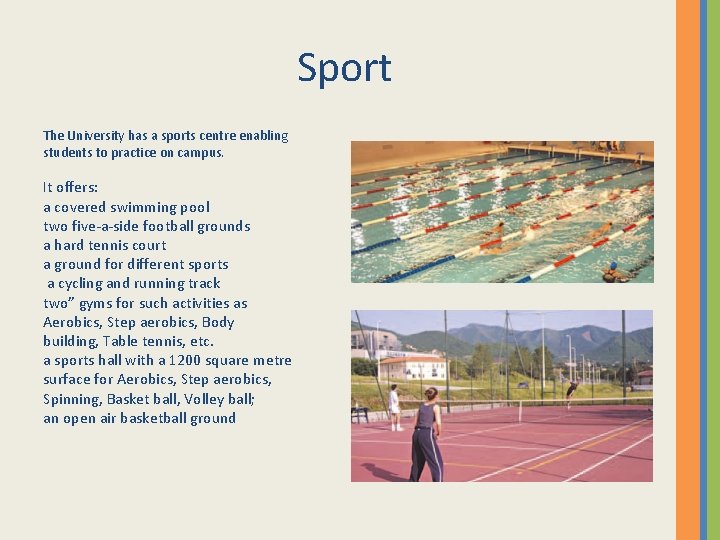 Sport The University has a sports centre enabling students to practice on campus. It